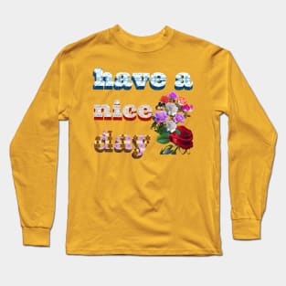 have a nice day. Long Sleeve T-Shirt